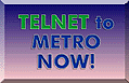 Telnet to Metro Now!